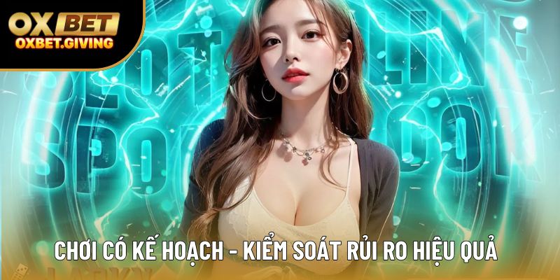 Chơi có kế hoạch - kiểm soát rủi ro hiệu quả Chơi có kế hoạch - kiểm soát rủi ro hiệu quả