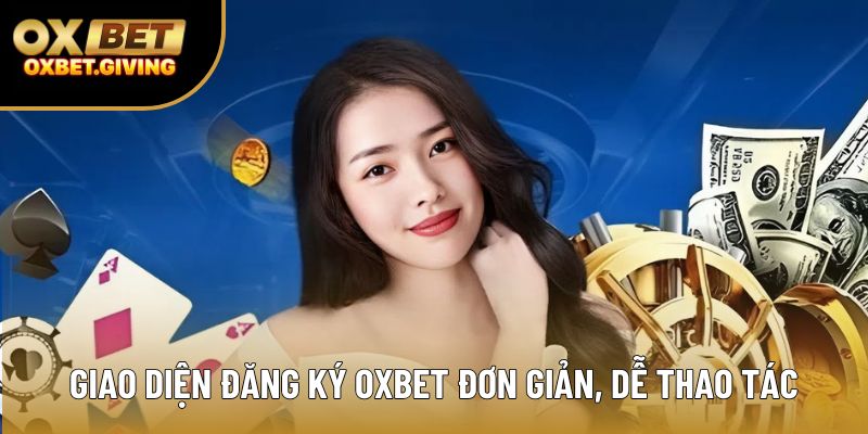 Giao diện đăng ký OXBET đơn giản, dễ thao tác Giao diện đăng ký OXBET đơn giản, dễ thao tác