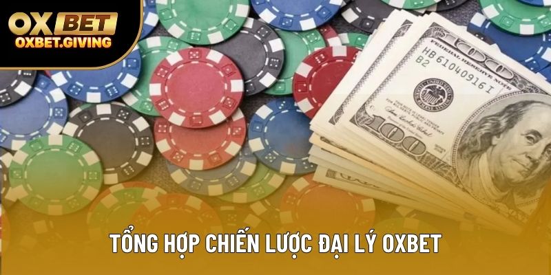 Tổng hợp chiến lược đại lý OXBET Tổng hợp chiến lược đại lý OXBET