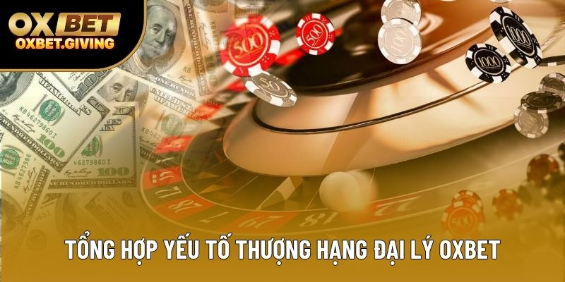 Tổng hợp yếu tố thượng hạng đại lý OXBET Tổng hợp yếu tố thượng hạng đại lý OXBET