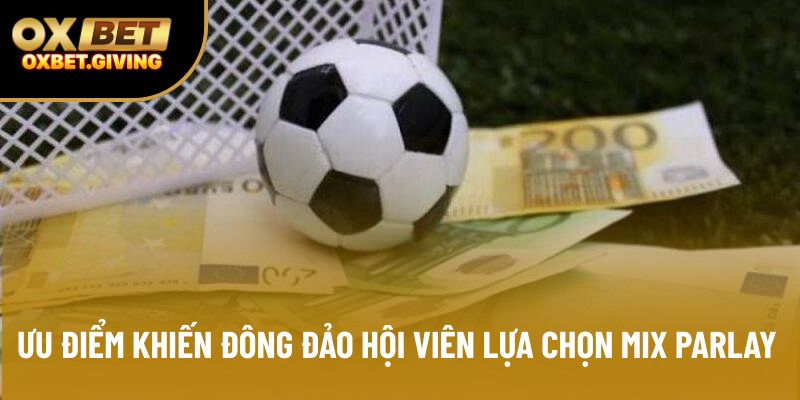 Ưu điểm khiến đông đảo hội viên lựa chọn Mix Parlay Ưu điểm khiến đông đảo hội viên lựa chọn Mix Parlay