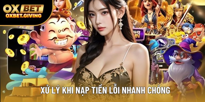 Xử lý khi nạp tiền lỗi nhanh chóng Xử lý khi nạp tiền lỗi nhanh chóng